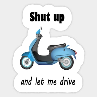 Shut up and let me drive Sticker